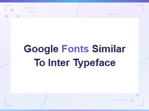 Free Google Fonts Similar to Inter: Best Alternatives to Try in 2025