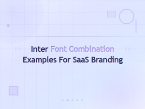 Best Inter Font Pairings for Saas Branding