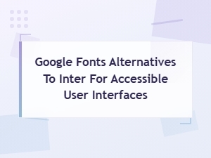 Accessible Google Fonts Alternatives to Inter for Modern Ui Design