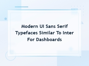 Modern Ui Sans Serif Typefaces Like Inter for Dashboards